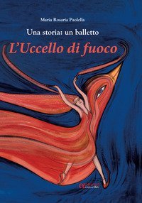 L'uccello di fuoco. Una storia: un balletto