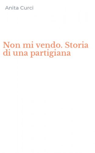 Non mi vendo. Storia di una partigiana