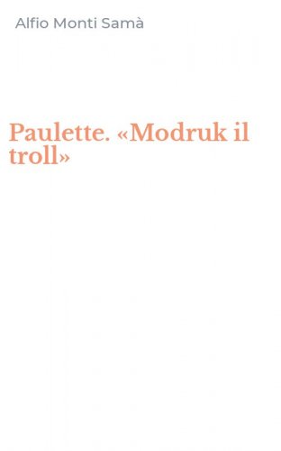 Paulette. &laquo;Modruk il troll&raquo;