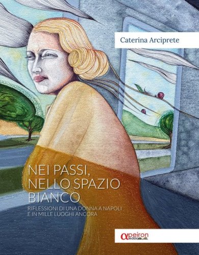 Nei passi, nello spazio bianco. Riflessioni di una donna a Napoli e in mille luoghi ancora