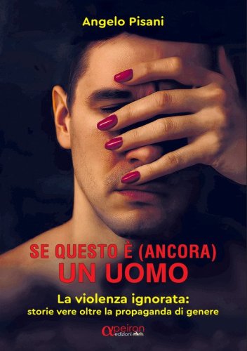 Se questo &egrave; (ancora) un uomo. La violenza ignorata: storie vere oltre la propaganda di genere