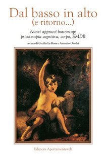Dal basso in alto (e ritorno...). Nuovi approcci bottom-up: psicoterapia cognitiva, corpo, EMDR