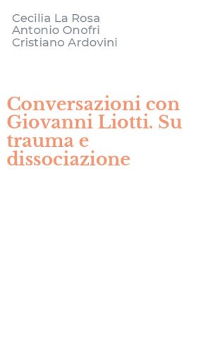 Conversazioni con Giovanni Liotti. Su trauma e dissociazione