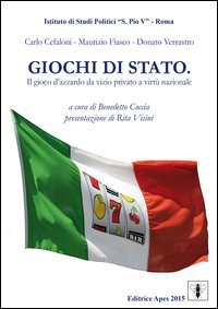 Giochi di Stato. Il gioco d'azzardo da vizio privato a virt&ugrave; nazionale
