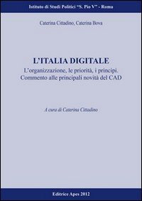 L'Italia digitale. L'organizzazione, le propriet&agrave;, i principi. Commento alle principali novit&agrave; del CAD