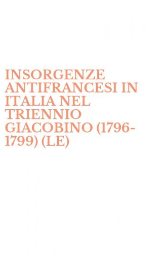 INSORGENZE ANTIFRANCESI IN ITALIA NEL TRIENNIO GIACOBINO (1796-1799) (LE)