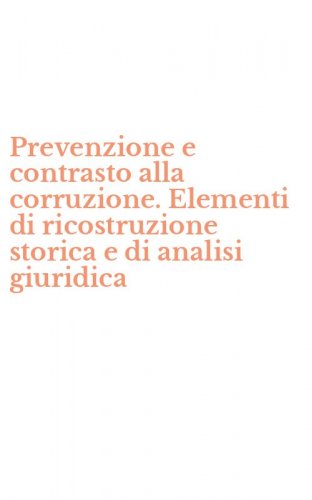 Prevenzione e contrasto alla corruzione. Elementi di ricostruzione storica e di analisi giuridica