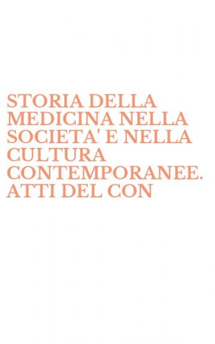 STORIA DELLA MEDICINA NELLA SOCIETA' E NELLA CULTURA CONTEMPORANEE. ATTI DEL CON - CONVEGNO INTERNAZIONALE DI STUDI (FRASCATI, 29-30 GIUGNO 1991)