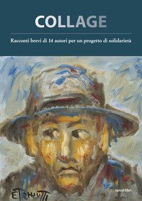 Collage. Racconti brevi di 14 autori per un progetto di solidariet&agrave;