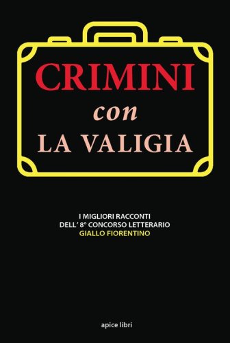 Crimini con la valigia. I migliori racconti dell'8&deg; concorso letterario Giallo Fiorentino