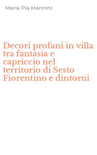 Decori profani in villa tra fantasia e capriccio nel territorio di Sesto Fiorentino e dintorni