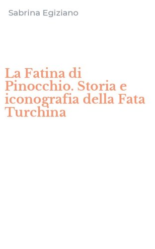 La Fatina di Pinocchio. Storia e iconografia della Fata Turchina