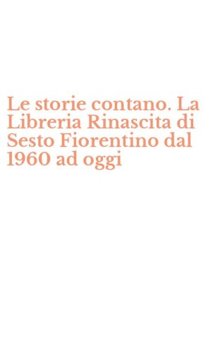 Le storie contano. La Libreria Rinascita di Sesto Fiorentino dal 1960 ad oggi
