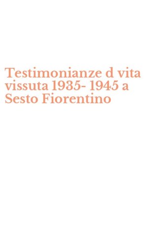 Testimonianze d vita vissuta 1935-1945 a Sesto Fiorentino