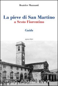 La pieve di San Martino a Sesto Fiorentino. Guida