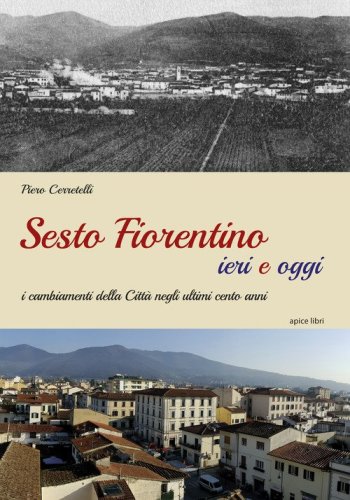 Sesto Fiorentino ieri e oggi. I cambiamenti della citt&agrave; negli ultimi cento anni