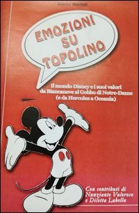 Emozioni su Topolino. Il mondo Disney e i suoi valori: da Biancaneve al Gobbo di Notre-Dame (e da Hercules a Oceania)