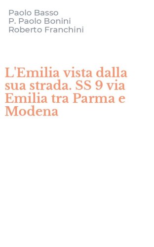 L'Emilia vista dalla sua strada. SS 9 via Emilia tra Parma e Modena