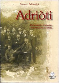 Adri&ograve;ti. Personaggi e immagini del novecento adriese