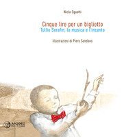 Cinque lire per un biglietto. Tullio Serafin, la musica e l'incanto