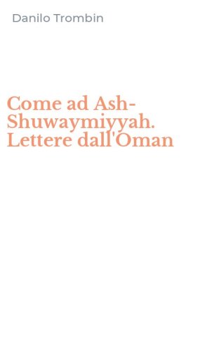 Come ad Ash-Shuwaymiyyah. Lettere dall'Oman