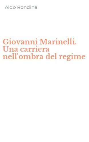 Giovanni Marinelli. Una carriera nell'ombra del regime