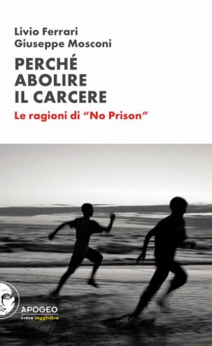 Perch&eacute; abolire il carcere. Le ragioni di &laquo;No Prison&raquo;