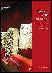 Il piacere delle memorie. Francesco Girolamo Bocchi erudito, storico e archeologo adriese (1748-1810) - ADRIESE (1748-1810) (IL)