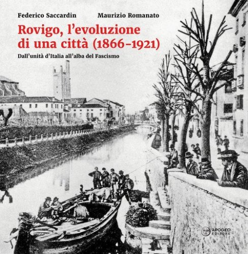Rovigo, l'evoluzione di una citt&agrave; (1866-1921). Dall'unit&agrave; d'Italia all'alba del Fascismo