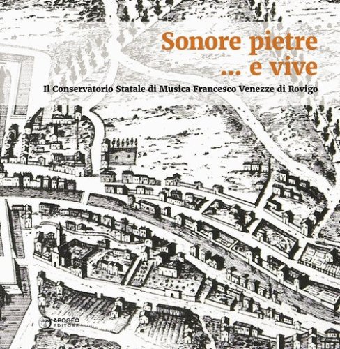 Sonore pietre... e vive. Il Conservatorio Statale di Musica Francesco Venezze di Rovigo