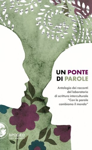 Un ponte di parole. Antologia dei racconti del laboratorio di scrittura interculturale &laquo;Con le parole cambiamo il mondo&raquo;