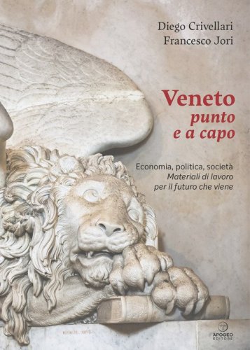 Veneto punto e a capo. Economia, politica, societ&agrave;. Materiali di lavoro per il futuro che viene