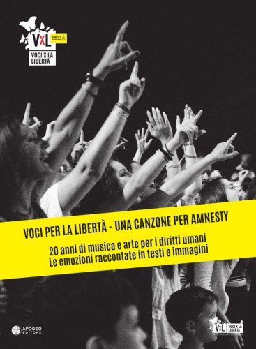 Voci per la libert&agrave;. Una canzone per Amnesty. 20 anni di musica e arte per i diritti umani. Le emozioni raccontate in testi e immagini