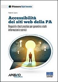 Accessibilit&agrave; dei siti web della P.A. Requisiti e best practice per garantire a tutti informazioni e servizi