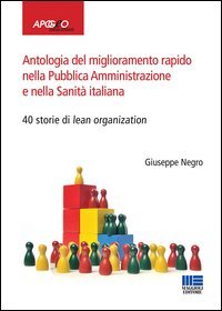 Antologia del miglioramento rapido nella Pubblica Amministrazione e nella Sanit&agrave; italiana