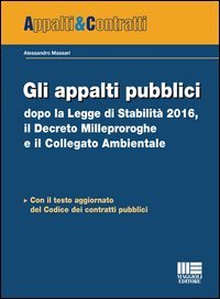 Gli appalti pubblici dopo la Legge di Stabilit&agrave; 2016, il Decreto milleproroghe e il collegato ambientale