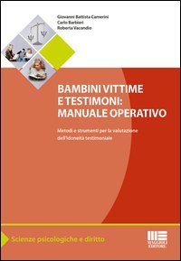 Bambini vittime e testimoni. Manuale operativo. Metodi e strumenti per la valutazione dell'idoneit&agrave; testimoniale