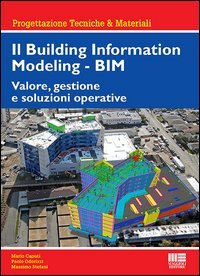 Il Building Information Modeling. BIM. Valore, gestione e soluzioni operative