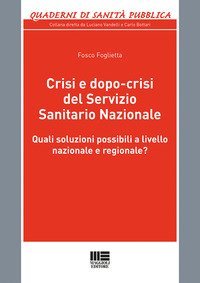 Crisi e dopo-crisi del Servizio Sanitario Nazionale. Quali soluzioni possibili a livello nazionale e regionale?