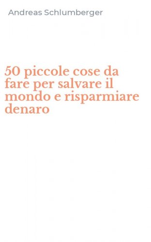 50 piccole cose da fare per salvare il mondo e risparmiare denaro
