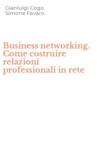 Business networking. Come costruire relazioni professionali in rete