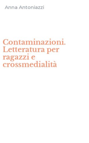 Contaminazioni. Letteratura per ragazzi e crossmedialit&agrave;