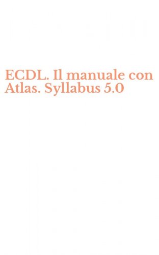 ECDL. Il manuale con Atlas. Syllabus 5.0