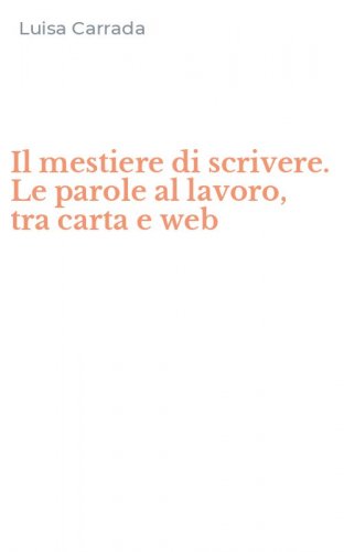Il mestiere di scrivere. Le parole al lavoro, tra carta e web