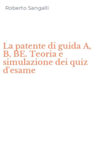 La patente di guida A, B, BE. Teoria e simulazione dei quiz d'esame