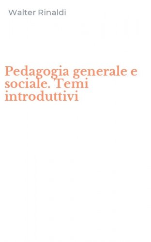 Pedagogia generale e sociale. Temi introduttivi