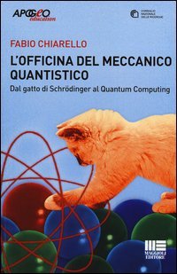 L'officina del meccanico quantistico. Dal gatto di Schr&ouml;edinger al quantum computing - COMPUTING (L')