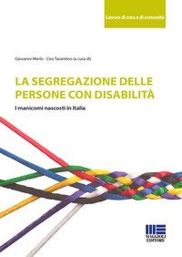 La segregazione delle persone con disabilit&agrave;. I manicomi nascosti in Italia