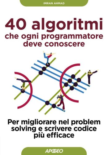 40 algoritmi che ogni programmatore deve conoscere. Per migliorare nel problem solving e scrivere codice pi&ugrave; efficace