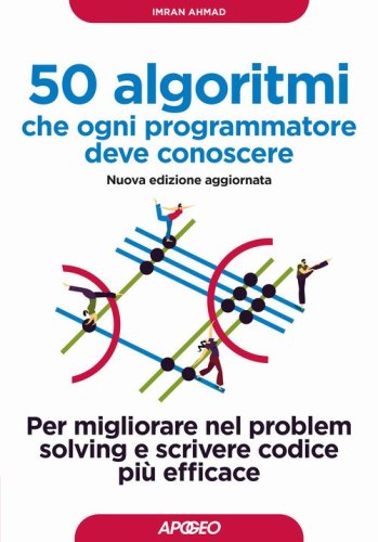 50 algoritmi che ogni programmatore deve conoscere. Per migliorare nel problem solving e scrivere codice pi&ugrave; efficace